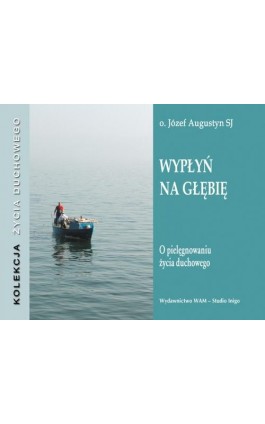 Wypłyń na głębię - Józef Augustyn - Audiobook