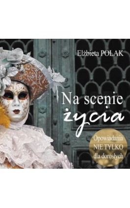 Na scenie życia - Elżbieta Polak - Audiobook - 978-83-7767-210-5