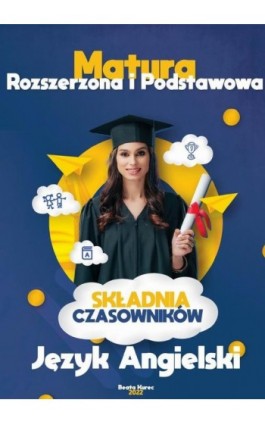 Matura rozszerzona i podstawowa, składnia czasowników język angielski. - Beata Kurec - Ebook - 978-83-966009-3-6