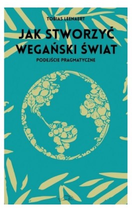 Jak stworzyć wegański świat - Tobias Leenaert - Ebook - 978-83-66232-60-0