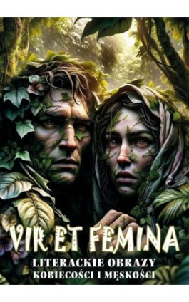 ""Vir et Femina"". Literackie obrazy kobiecości i męskości - Ebook - 978-83-67922-77-7