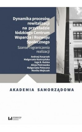 Dynamika procesów rewitalizacji na przykładzie Łódzkiego Centrum Wsparcia i Rozwoju - Andrzej Kacprzak - Ebook - 978-83-8220-974-7