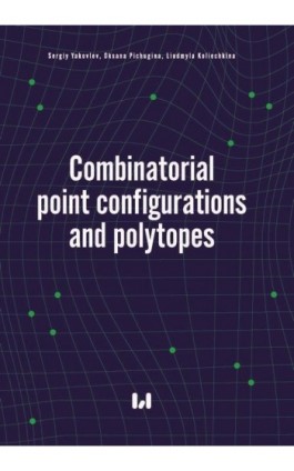 Combinatorial point configurations and polytopes - Sergiy Yakovlev - Ebook - 978-83-8331-392-4