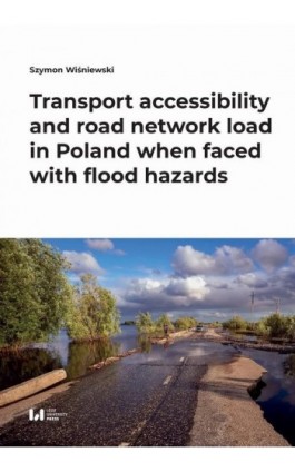 Transport accessibility and road network load in Poland when faced with flood hazards - Szymon Wiśniewski - Ebook - 978-83-8331-458-7