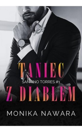 Taniec z diabłem. Santino Torres. Tom 1 - Monika Nawara - Ebook - 978-83-971649-8-7