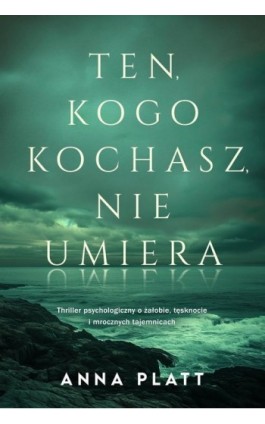 Ten, kogo kochasz, nie umiera - Anna Platt - Ebook - 978-83-8342-042-4