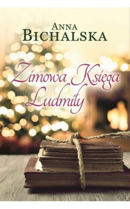 Zimowa Księga Ludmiły - Anna Bichalska - Ebook - 978-83-8342-889-5