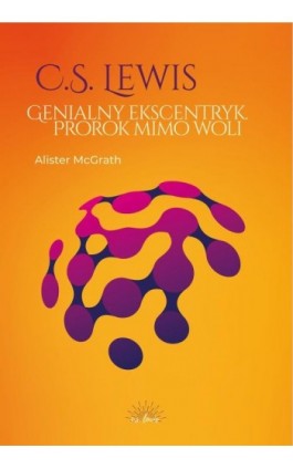 C.S. Lewis. Genialny ekscentryk, prorok mimo woli - Alister McGrath - Ebook - 978-83-67634-42-7