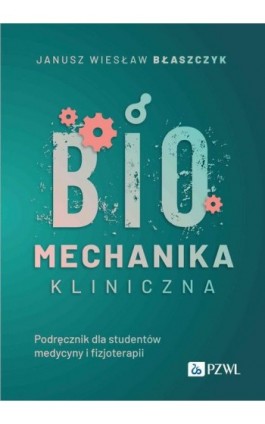 Biomechanika kliniczna - Janusz Wiesław Błaszczyk - Ebook - 978-83-01-23991-6