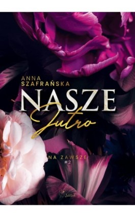 Nasze jutro - Anna Szafrańska - Ebook - 978-83-67685-46-7