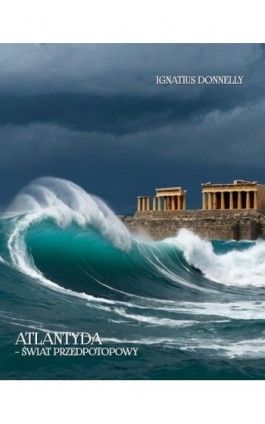 Atlantyda – świat przedpotopowy. Atlantis – The Antediluvian World - Ignatius Donnelly - Ebook - 978-83-7639-737-5