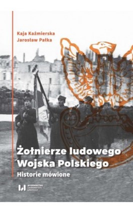 Żołnierze ludowego Wojska Polskiego - Kaja Kaźmierska - Ebook - 978-83-8142-082-2