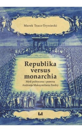 Republika versus monarchia - Marek Tracz-Tryniecki - Ebook - 978-83-8142-351-9