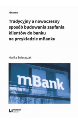 Tradycyjny a nowoczesny sposób budowania zaufania klientów do banku na przykładzie mBanku - Marika Świeszczak - Ebook - 978-83-8142-878-1