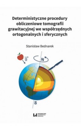 Deterministyczne procedury obliczeniowe tomografii grawitacyjnej we współrzędnych ortogonalnych i sferycznych - Stanisław Bednarek - Ebook - 978-83-8220-180-2