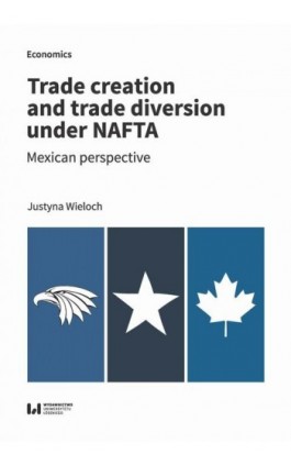 Trade creation and trade diversion under NAFTA - Justyna Wieloch - Ebook - 978-83-8220-194-9