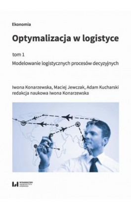 Optymalizacja w logistyce, tom 1 - Iwona Konarzewska - Ebook - 978-83-8220-113-0