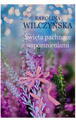 Święta pachnące wspomnieniami - Karolina Wilczyńska - Ebook - 9788368263077