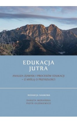 Edukacja Jutra. Analiza zjawisk i procesów edukacji - z myślą o przyszłości - Ebook - 978-83-68024-17-3