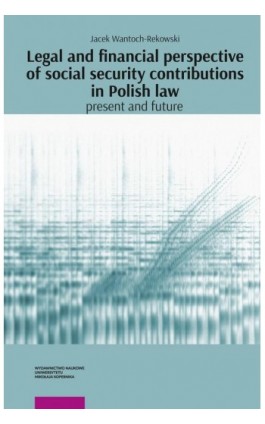 Legal and financial perspective of social security contributions in Polish Law: Present and future - Jacek Wantoch-Rekowski - Ebook - 978-83-231-5332-0