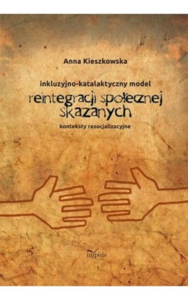 Inkluzyjno-katalaktyczny model reintegracji społecznej skazanych - Anna Kieszkowska - Ebook - 978-83-7850-184-8