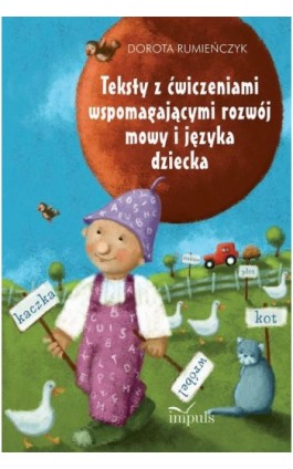 Teksty z ćwiczeniami wspomagającymi rozwój mowy i języka dziecka - Dorota Rumieńczyk - Ebook - 978-83-7850-041-4