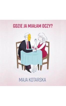 Gdzie ja miałam oczy? - Maja Kotarska - Audiobook - 978-83-67950-94-7