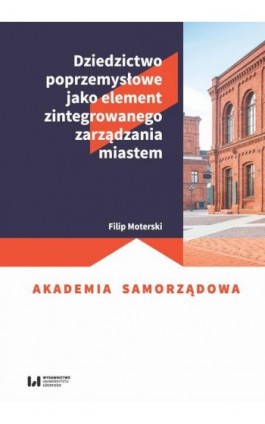 Dziedzictwo poprzemysłowe jako element zintegrowanego zarządzania miastem - Filip Moterski - Ebook - 978-83-8142-746-3