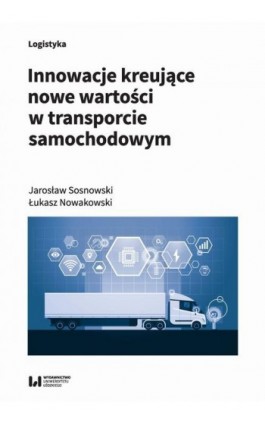 Innowacje kreujące nowe wartości w transporcie samochodowym - Jarosław Sosnowski - Ebook - 978-83-8142-882-8