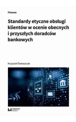 Standardy etyczne obsługi klientów w ocenie obecnych i przyszłych doradców bankowych - Krzysztof Świeszczak - Ebook - 978-83-8142-888-0