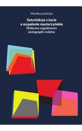 Satysfakcja z życia a wypalenie macierzyńskie. Wybrane zagadnienia pedagogiki rodziny - Monika Lewicka - Ebook - 978-83-8018-572-2