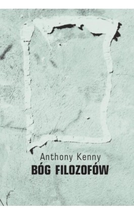 Bóg filozofów - Anthony Kenny - Ebook - 978-83-8018-593-7