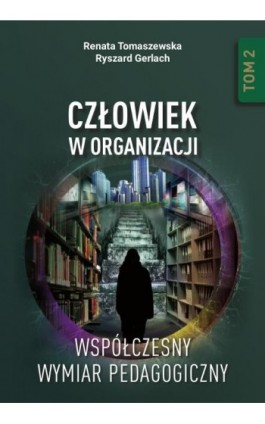 Człowiek w organizacji. Współczesny wymiar pedagogiczny. Tom 2 - Renata Tomaszewska - Ebook - 978-83-8018-609-5