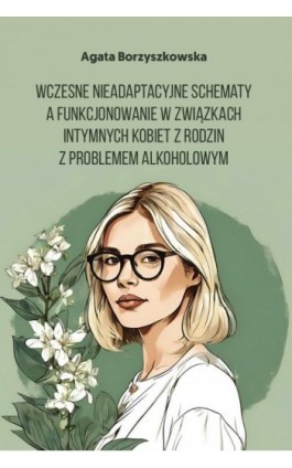 Wczesne nieadaptacyjne schematy a funkcjonowanie w związkach intymnych kobiet z rodzin z problemem alkoholowym - Agata Borzyszkowska - Ebook - 978-83-8018-643-9