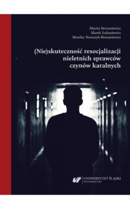 (Nie)skuteczność resocjalizacji nieletnich sprawców czynów karalnych - Maciej Bernasiewicz - Ebook - 978-83-226-4455-3