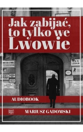 Jak zabijać, to tylko we Lwowie - Mariusz Gadomski - Audiobook - 978-83-65156-73-0