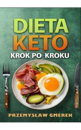 Dieta keto krok po kroku – praktyczny przewodnik - Przemysław Gmerek - Ebook - 978-83-972963-8-1