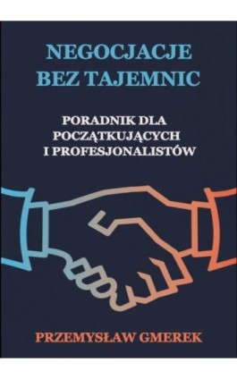 Negocjacje bez tajemnic: Poradnik dla początkujących i profesjonalistów - Przemysław Gmerek - Ebook - 978-83-68325-34-8