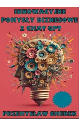 Innowacyjne pomysły biznesowe z ChatGPT - Przemysław Gmerek - Ebook - 978-83-68325-20-1