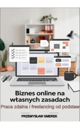 Biznes online na własnych zasadach: Praca zdalna i freelancing od podstaw - Przemysław Gmerek - Ebook - 978-83-68325-52-2