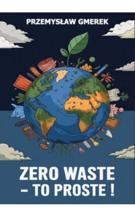 Zero waste – To proste ! - Przemysław Gmerek - Ebook - 978-83-68325-40-9