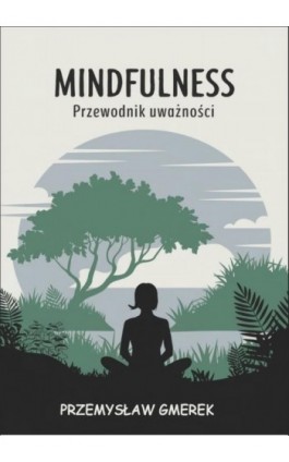 Mindfulness: Przewodnik uważności - Przemysław Gmerek - Ebook - 978-83-68325-38-6