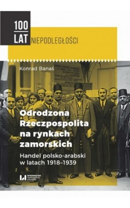 Odrodzona Rzeczpospolita na rynkach zamorskich - Konrad Banaś - Ebook - 978-83-8142-294-9