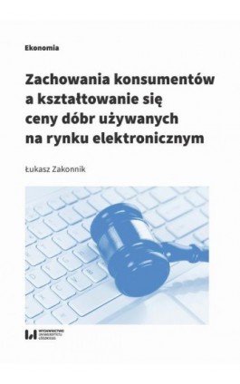 Zachowania konsumentów a kształtowanie się ceny dóbr używanych na rynku elektronicznym - Łukasz Zakonnik - Ebook - 978-83-8088-935-4