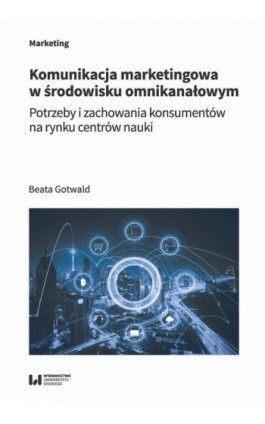 Komunikacja marketingowa w środowisku omnikanałowym - Beata Gotwald - Ebook - 978-83-8220-147-5