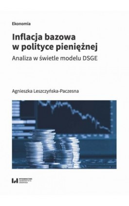 Inflacja bazowa w polityce pieniężnej - Agnieszka Leszczyńska-Paczesna - Ebook - 978-83-8220-287-8