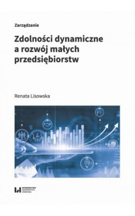 Zdolności dynamiczne a rozwój małych przedsiębiorstw - Renata Lisowska - Ebook - 978-83-8220-440-7