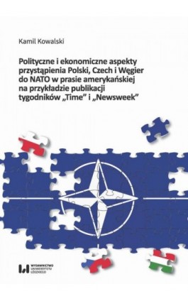 Polityczne i ekonomiczne aspekty przystąpienia Polski Czech i Węgier do NATO w prasie amerykańskiej na przykładzie publikacji ty - Kamil Kowalski - Ebook - 978-83-8220-305-9