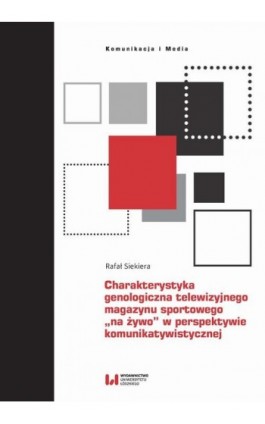 Charakterystyka genologiczna telewizyjnego magazynu sportowego „na żywo” w perspektywie komunikatywistycznej - Rafał Siekiera - Ebook - 978-83-8220-295-3