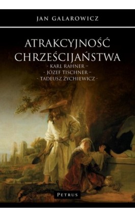 Atrakcyjność chrześcijaństwa. Karl Rahner – Józef Tischner – Tadeusz Żychiewicz - Jan Galarowicz - Ebook - 978-83-7720-749-9